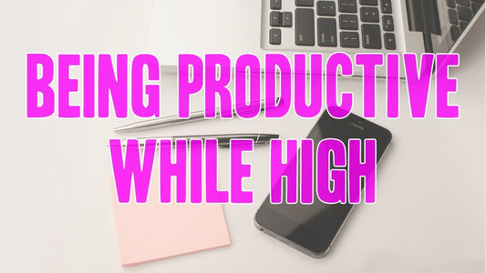 Being Productive While High