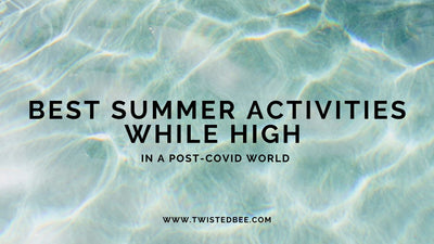 Best Summer Activities While High in a Post-Covid World