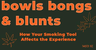 Bowls, Bongs & Blunts: How Your Smoking Tool Affects the Experience