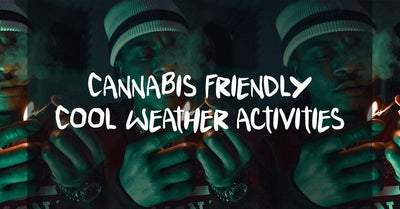 Cannabis Friendly Cool Weather Activities