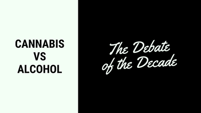 Cannabis Vs. Alcohol - The Debate of the Decade