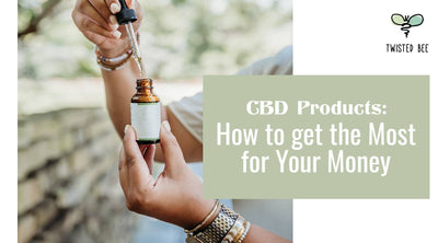 How to Get the Most for Your Money: CBD Products