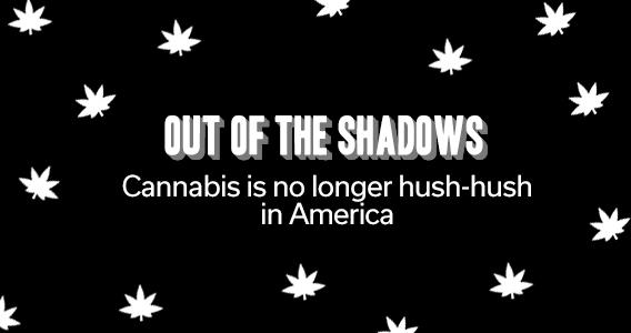 Out of the Shadows - Cannabis is No Longer Hush-Hush in America