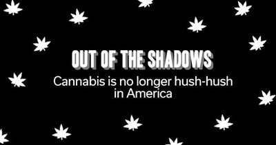 Out of the Shadows - Cannabis is No Longer Hush-Hush in America